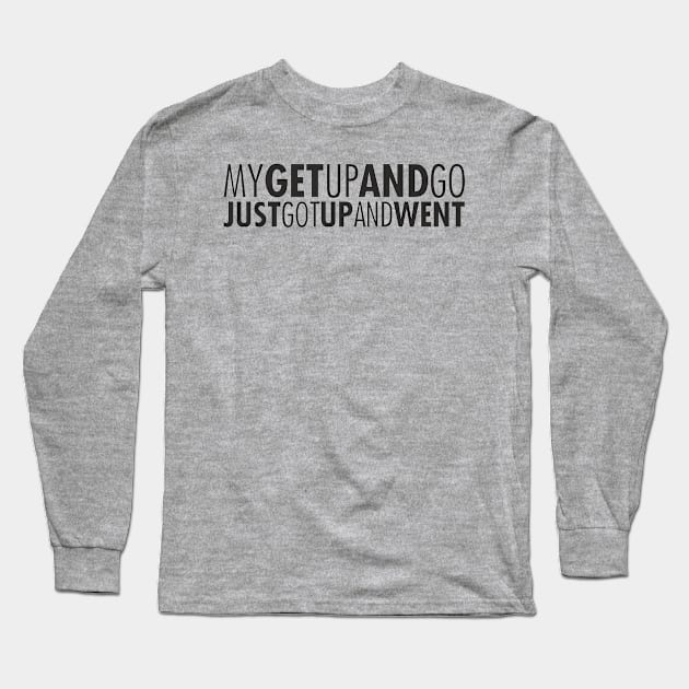 Get up and go Long Sleeve T-Shirt by BeeG